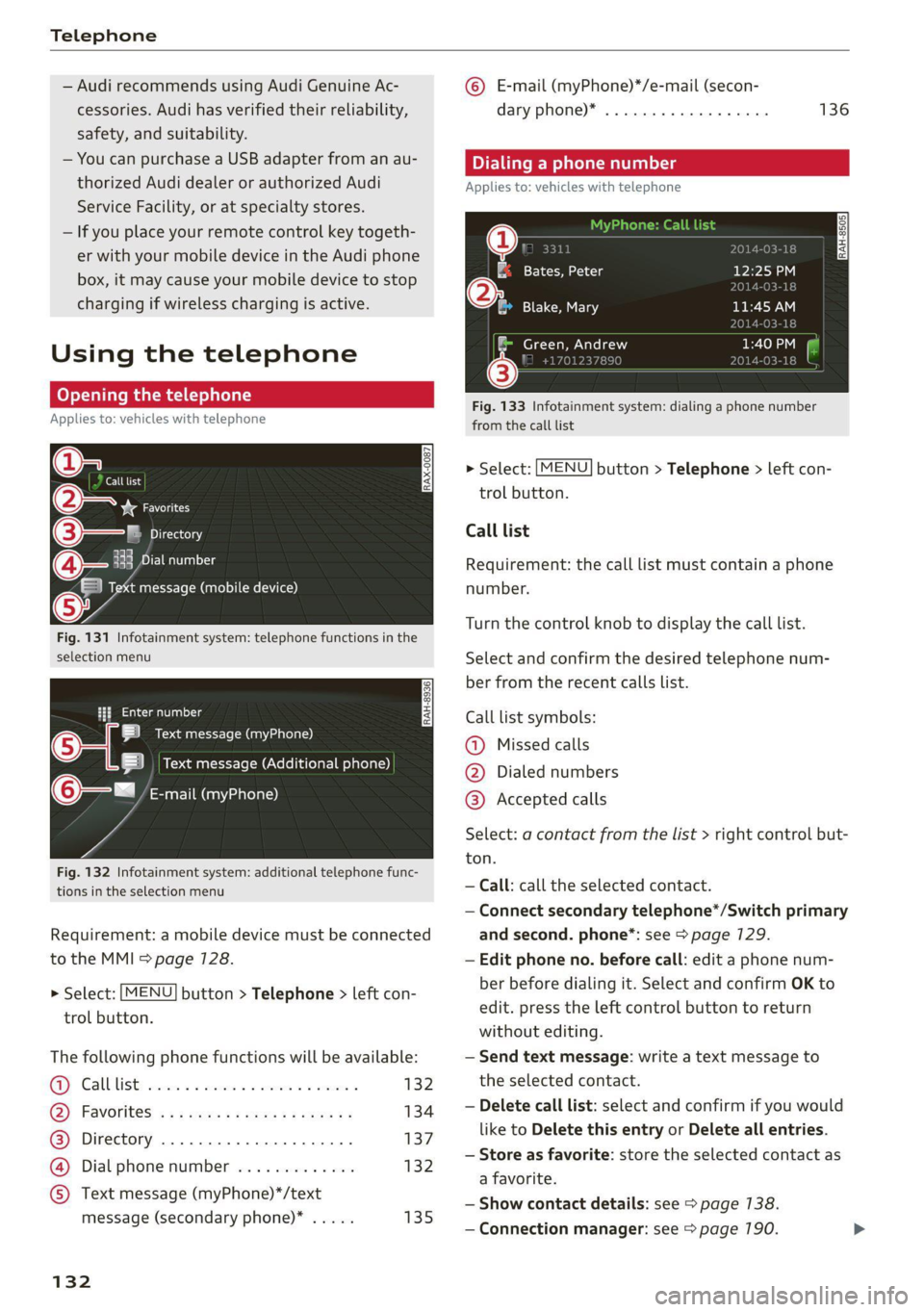 AUDI TT 2021  Owner´s Manual Telephone 
  
— Audi recommends using Audi Genuine Ac- 
cessories. Audi has verified their reliability, 
safety, and suitability. 
— You can purchase a USB adapter from an au- 
thorized Audi deale