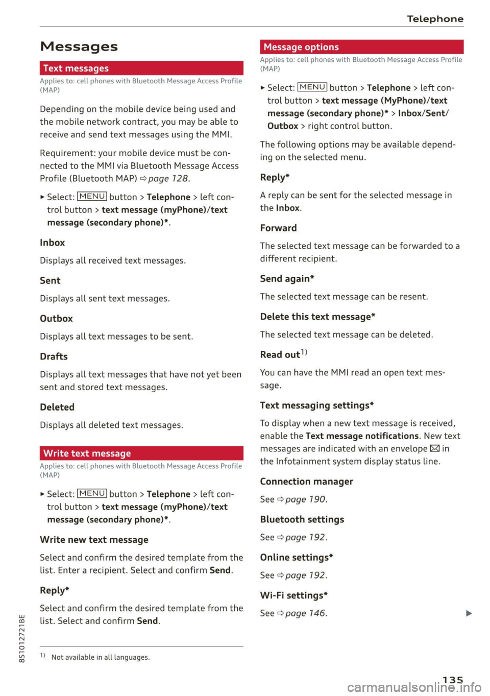 AUDI TT 2021  Owner´s Manual 8S1012721BE 
Telephone 
  
Messages 
Text messages 
Applies to: cell phones with Bluetooth Message Access Profile 
(MAP) 
Depending on the mobile device being used and 
the mobile network contract, yo