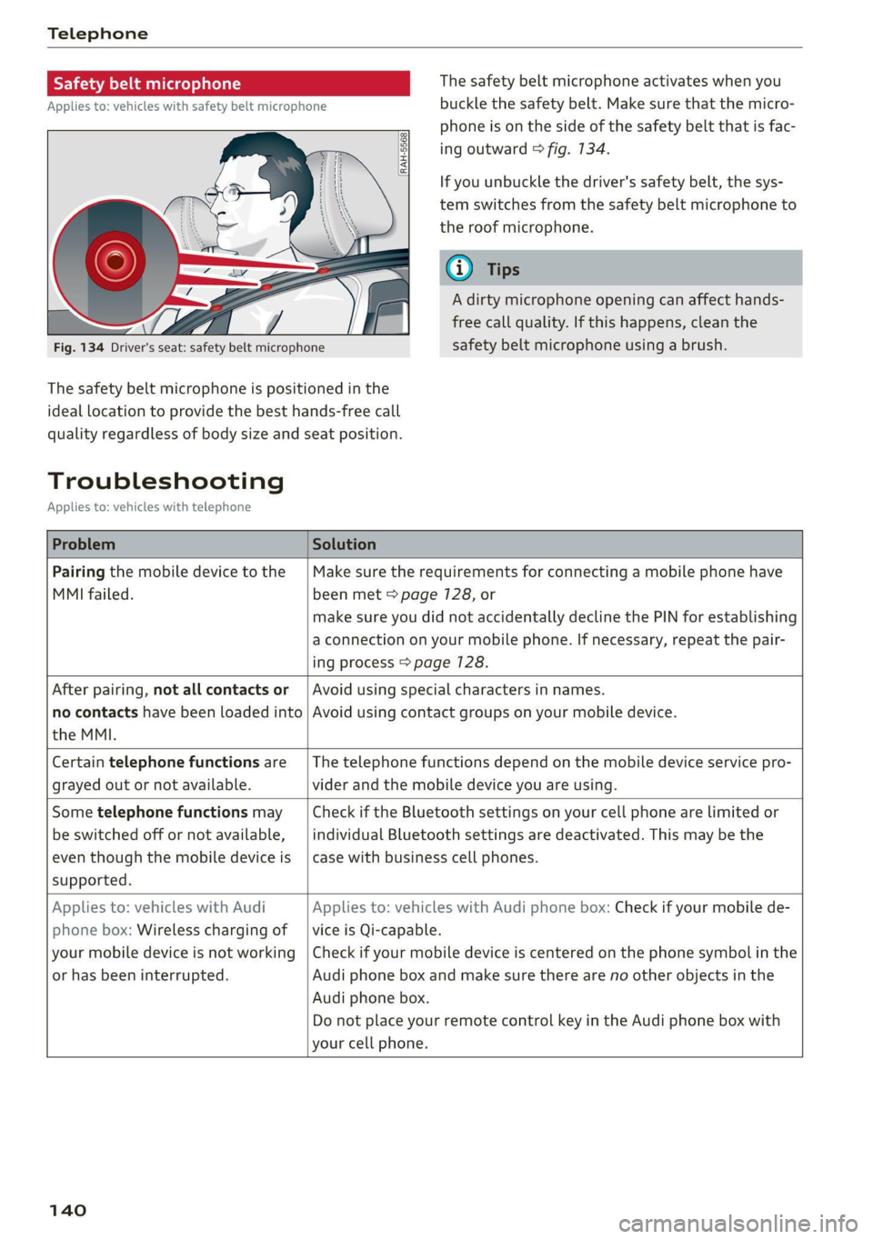 AUDI TT 2021  Owner´s Manual Telephone 
  
Safety belt microphone 
Applies to: vehicles with safety belt microphone 
  z 8 8 | z| |  | 
  
Fig. 134 Driver's seat: safety belt microphone 
The safety belt microphone is position