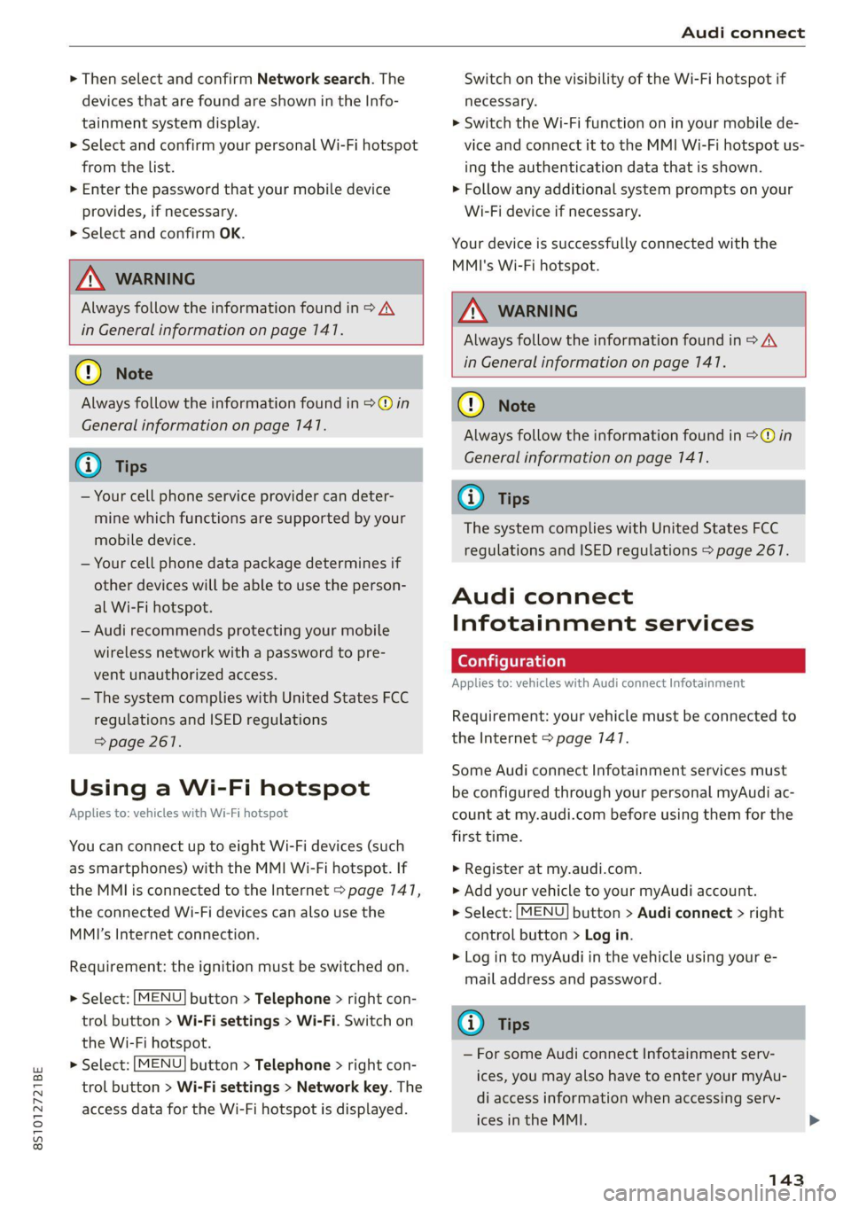 AUDI TT 2021  Owner´s Manual 8S1012721BE 
Audi connect 
  
> Then select and confirm Network search.  The 
devices that are found are shown in the Info- 
tainment system display. 
> Select and confirm your personal Wi-Fi hotspot 