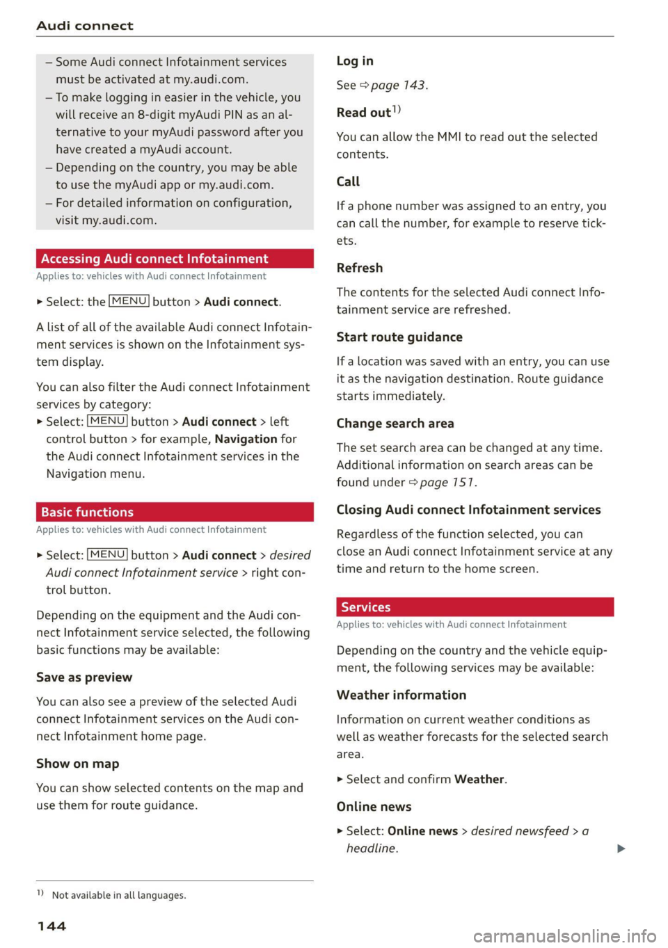 AUDI TT 2021  Owner´s Manual Audi connect 
  
— Some Audi connect Infotainment services 
must be activated at my.audi.com. 
— To make logging in easier in the vehicle, you 
will receive an 8-digit myAudi PIN as an al- 
ternat