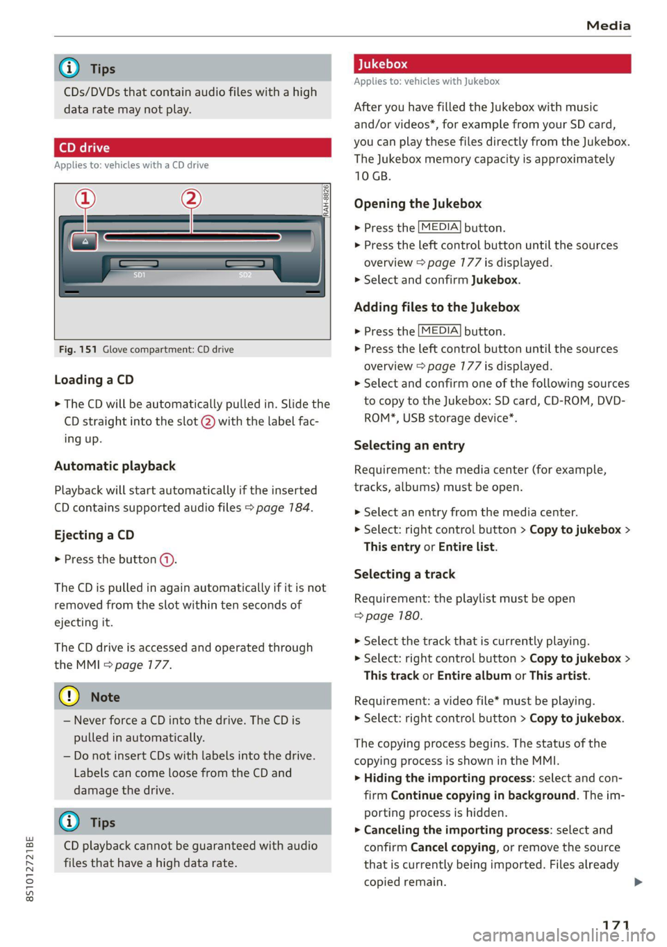 AUDI TT 2021  Owner´s Manual 8S1012721BE 
Media 
  
@) Tips 
CDs/DVDs that contain audio files with a high 
data rate may not play. 
Applies to: vehicles with a CD drive 
ar 
  
"RAH-8826|        
      
Fig. 151 Glove compar