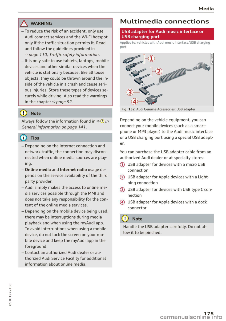 AUDI TT 2021  Owner´s Manual 8S1012721BE 
Media 
  
  
  
ZA WARNING 
—To reduce the risk  of an accident, only use 
Audi connect services and the Wi-Fi hotspot 
only if the traffic situation permits it. Read 
and follow the gu