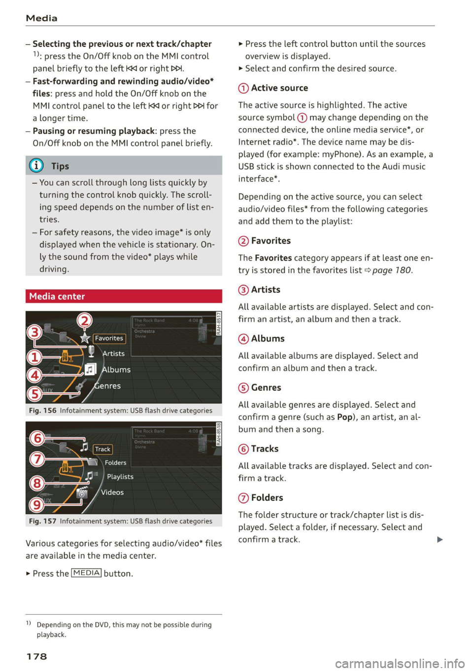 AUDI TT 2021 Owner´s Manual Media
— Selecting the previous or next track/chapter
1): press the On/Off knob on the MMI control
panel briefly to the left Kd or right Do.
— Fast-forwarding and rewinding audio/video*
fi AUDI TT 2021 Owner´s Manual Media
— Selecting the previous or next track/chapter
1): press the On/Off knob on the MMI control
panel briefly to the left Kd or right Do.
— Fast-forwarding and rewinding audio/video*
fi