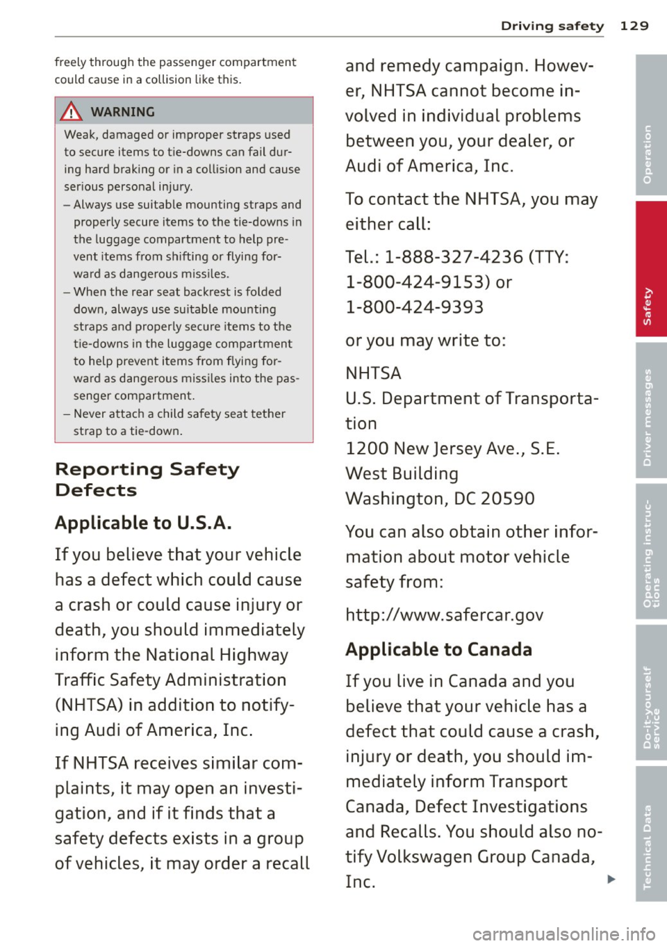 AUDI A3 2015 Owners Manual freely through the passenger compartment
could cause in a collision like this.
A WARNING
Weak, damaged or improper straps used
to secure items to tie-downs can fail during ha AUDI A3 2015 Owners Manual freely through the passenger compartment
could cause in a collision like this.
A WARNING
Weak, damaged or improper straps used
to secure items to tie-downs can fail during ha