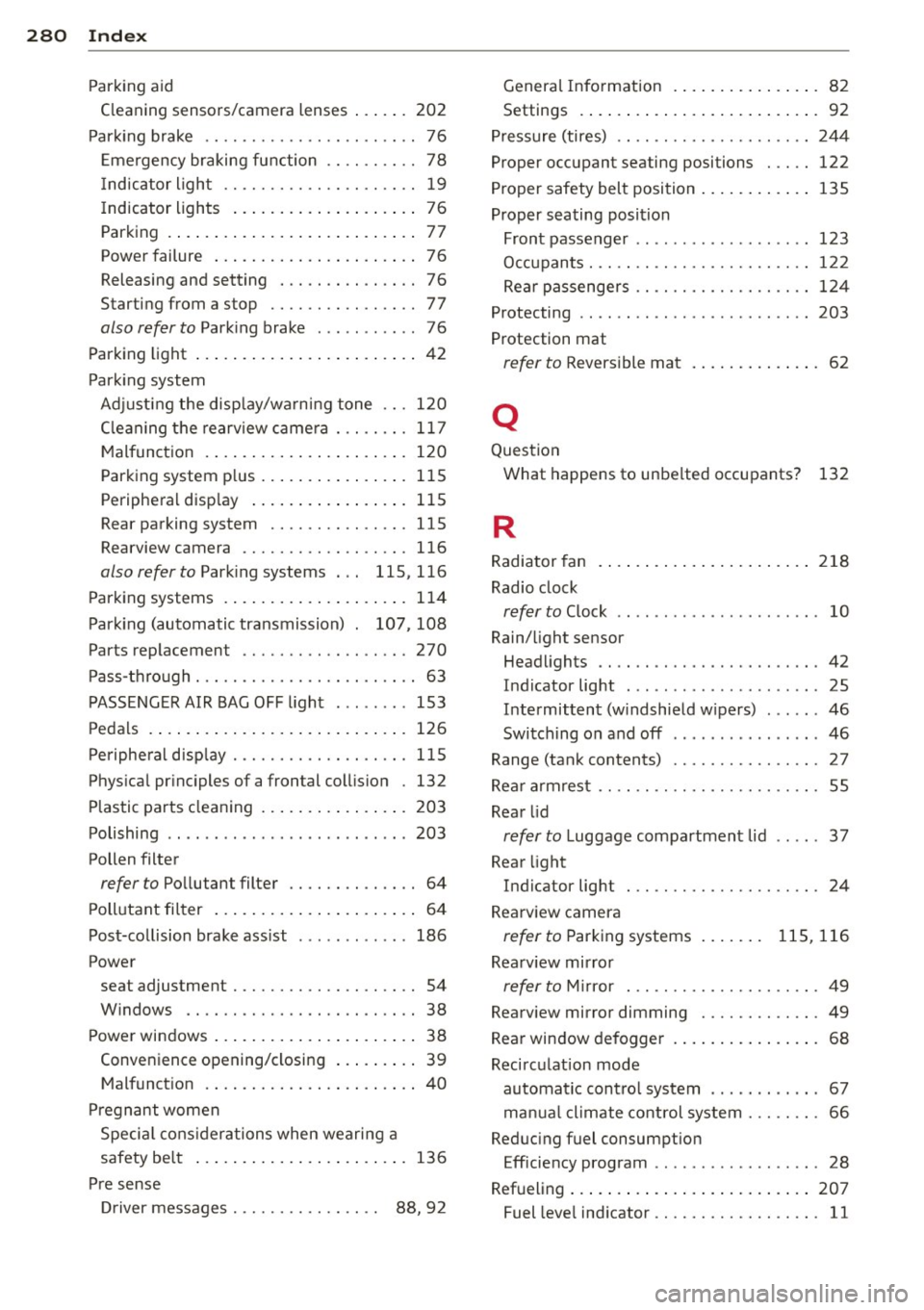AUDI A3 2015  Owners Manual 28 0  Index 
------------------------------------
Parking aid 
Cleaning  s ensors/camera  lenses  ... .. .  202 
Parking  brake  . .  . . . . . . . . . . . . .  . .  . . . .  . .  76 
E mergency  brak