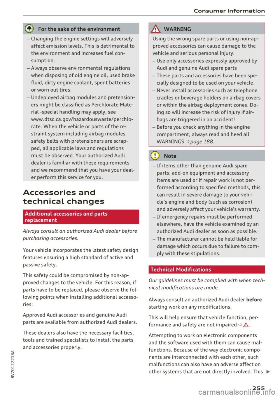 AUDI A3 CABRIOLET 2016  Owners Manual <( co .... N ,.__ 
N .... 0 ,.__ 
> co 
@ For the  sake of the  environment 
-Changing the  engine  settings  will adversely 
affect  emission  levels. This is detrimental  to 
the  environment  and  