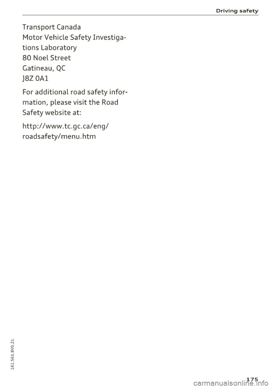 AUDI S3 2016  Owners Manual Transport  Canada Motor  Vehicle  Safety  Investiga­
tions  Laboratory 
80  Noel  Street 
Gatineau,  QC 
J8Z OAl 
For  additional  road  safety  infor­
mation,  please  visit  the  Road 
Safety  web