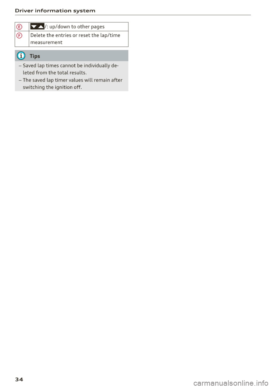 AUDI S3 2016  Owners Manual Driver  information  s ystem 
© 
® 
measuremen t 
(D Tips 
-Saved  lap  times  canno t be  individually  de­
l eted  from  the  total  res ults. 
- The 
saved lap  timer  values  will  remain  afte