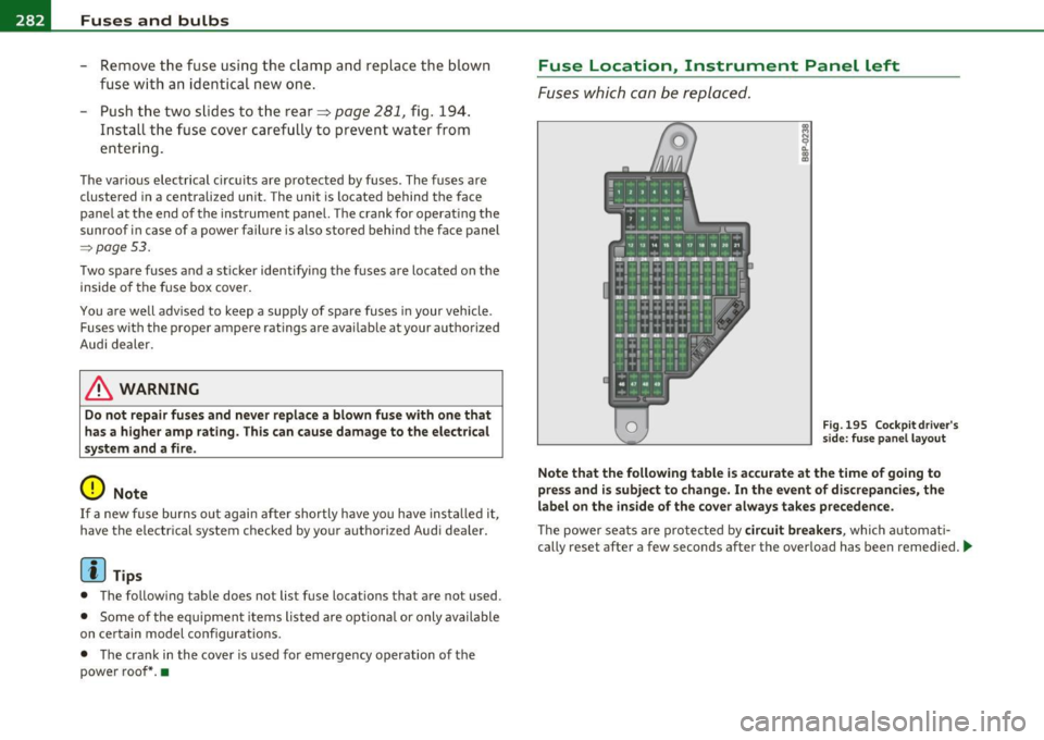 AUDI S3 2011 Owners Manual llffll.,___F_ u_ s_e _ s_ a_n_ d_ b_u _ l_ b_ s _______________________________________________ _
-Remove the fuse using the clamp a nd replace t he blown
fuse w ith an identical new o AUDI S3 2011 Owners Manual llffll.,___F_ u_ s_e _ s_ a_n_ d_ b_u _ l_ b_ s _______________________________________________ _
-Remove the fuse using the clamp a nd replace t he blown
fuse w ith an identical new o