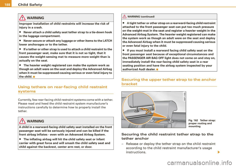 AUDI S3 2009  Owners Manual __ _:::C:..:..h ::.i:..:: ld :...:: S:..::a :.:f .:::e :.::t .Ly  ____________________________________________  _ 
& WARNING 
Improper  installation  of  child  restraints  will  increase  the  risk  