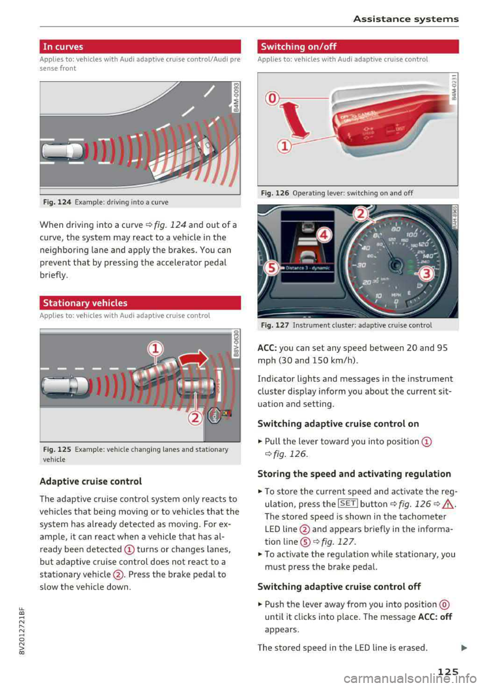 AUDI A3 SEDAN 2018 Owners Manual LL co .... N
" N .... 0 N > co
In curves
Applies to: vehicles with Audi adaptive cruise control/Audi pre sense front
Fig. 124 Examp le: driving into a curve
When driving into a curv AUDI A3 SEDAN 2018 Owners Manual LL co .... N
" N .... 0 N > co
In curves
Applies to: vehicles with Audi adaptive cruise control/Audi pre sense front
Fig. 124 Examp le: driving into a curve
When driving into a curv