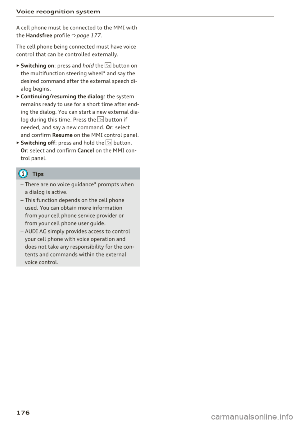 AUDI A3 SEDAN 2018 Owners Manual Voice recognition s ystem
A cell p hone m ust be connected to the M MI w ith
the
Handsfree profile ~ page 177.
The cell phone bei ng connected must have vo ice
con trol that can AUDI A3 SEDAN 2018 Owners Manual Voice recognition s ystem
A cell p hone m ust be connected to the M MI w ith
the
Handsfree profile ~ page 177.
The cell phone bei ng connected must have vo ice
con trol that can