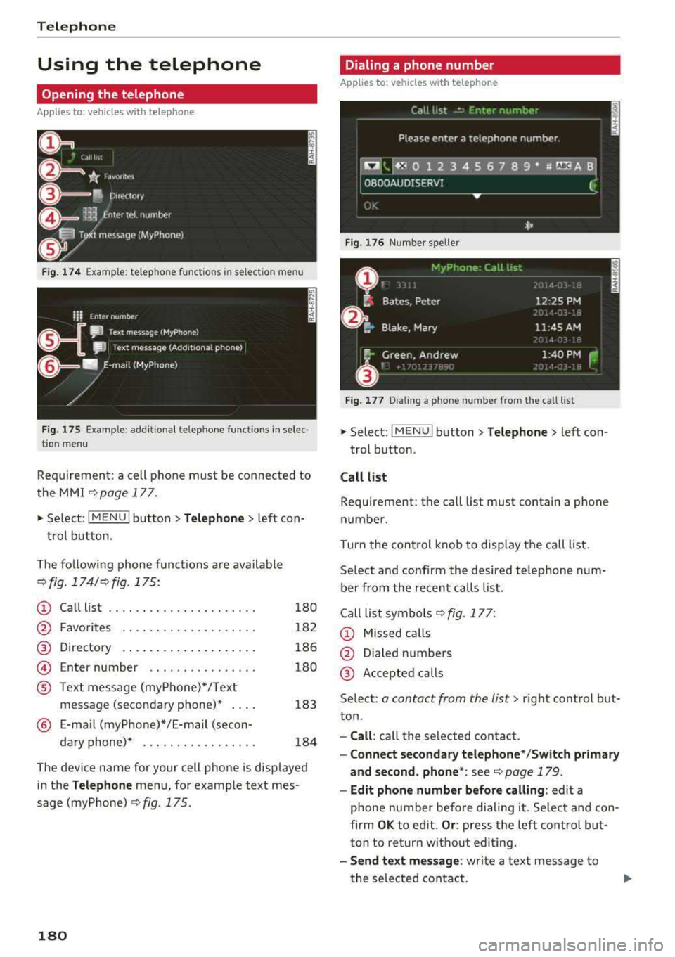 AUDI A3 SEDAN 2018 Owners Manual Telephone
Using the telephone
Opening the telephone
Applies to: vehicles with telephone
Fig. 1 74 Example: te lep ho ne fu nct ions in se lec tion menu
Fig . 175 Example: add it ion AUDI A3 SEDAN 2018 Owners Manual Telephone
Using the telephone
Opening the telephone
Applies to: vehicles with telephone
Fig. 1 74 Example: te lep ho ne fu nct ions in se lec tion menu
Fig . 175 Example: add it ion