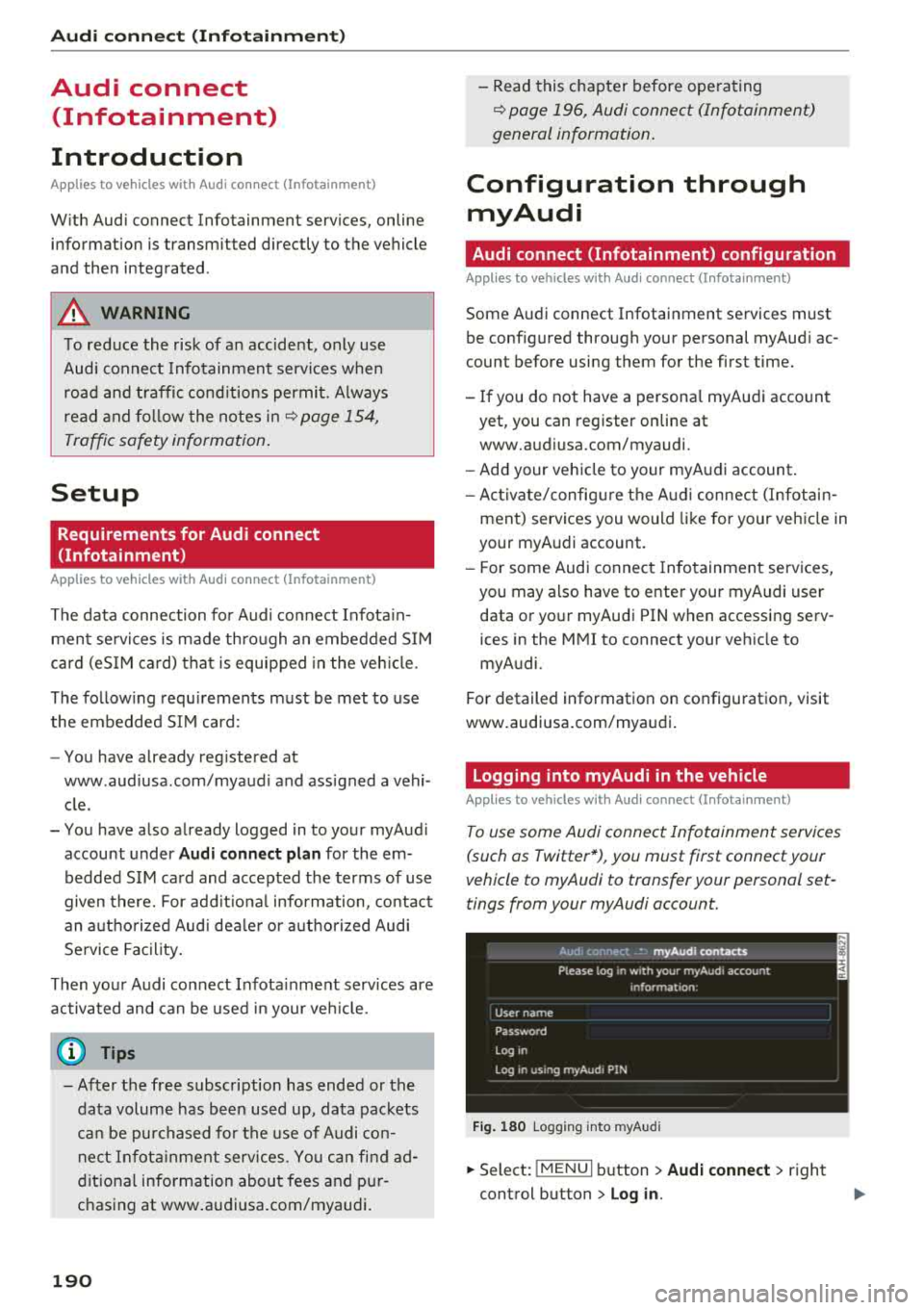 AUDI A3 SEDAN 2018 Owners Manual Audi conn ect (Infotainment)
Audi connect
(Infotainment)
Introduction
Applies to vehicles with Audi connect (Infotainment)
With Audi connect Infotainment services, online informatio AUDI A3 SEDAN 2018 Owners Manual Audi conn ect (Infotainment)
Audi connect
(Infotainment)
Introduction
Applies to vehicles with Audi connect (Infotainment)
With Audi connect Infotainment services, online informatio