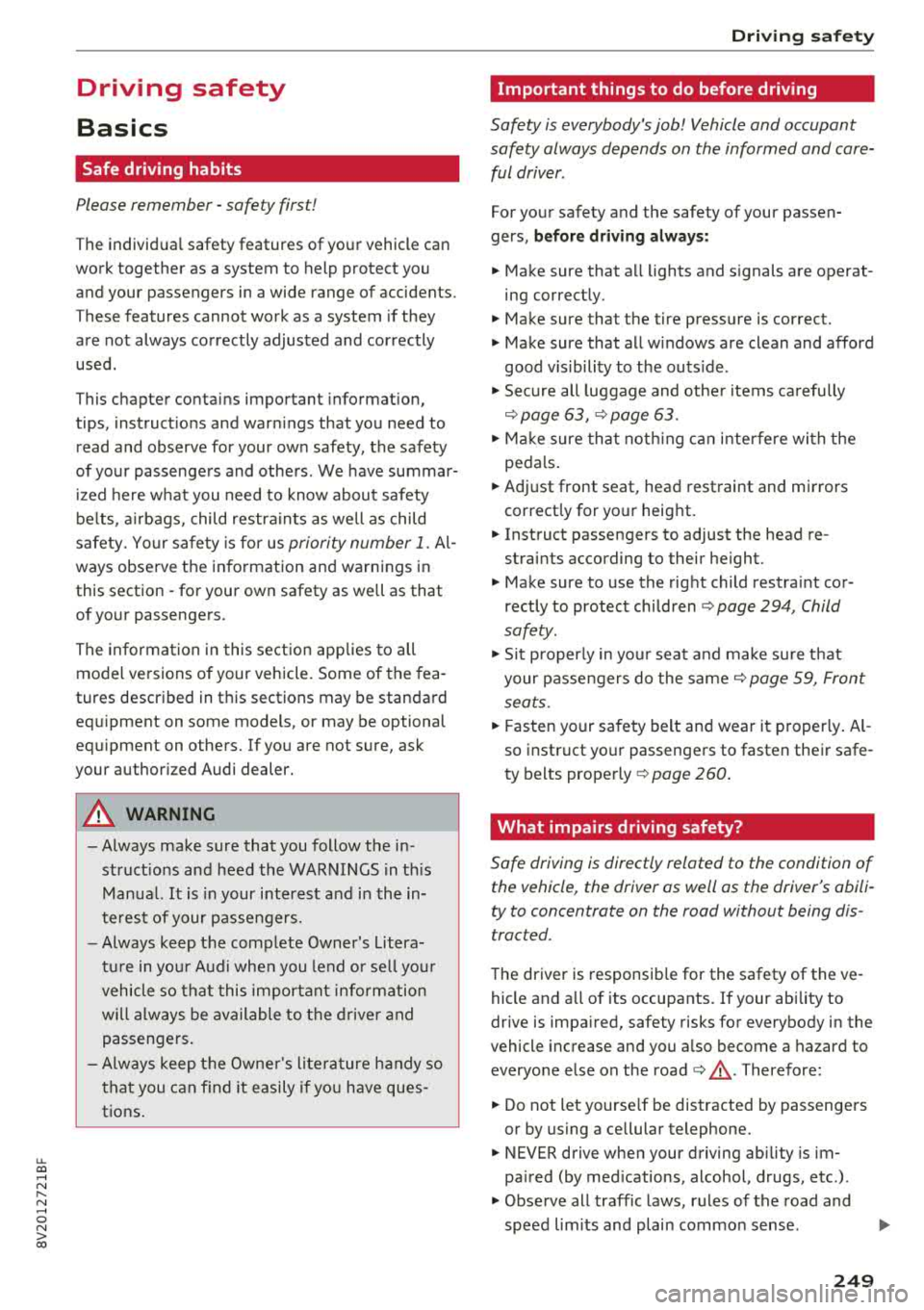 AUDI A3 SEDAN 2018  Owners Manual u. 00 .-< N  l­ N .-< 0 N > 00 
Driving  safety  
Basics 
Safe driving  habits 
Please  remember  -safety  first! 
The  individual  safety features  of  your vehicle can 
work together  as  a system