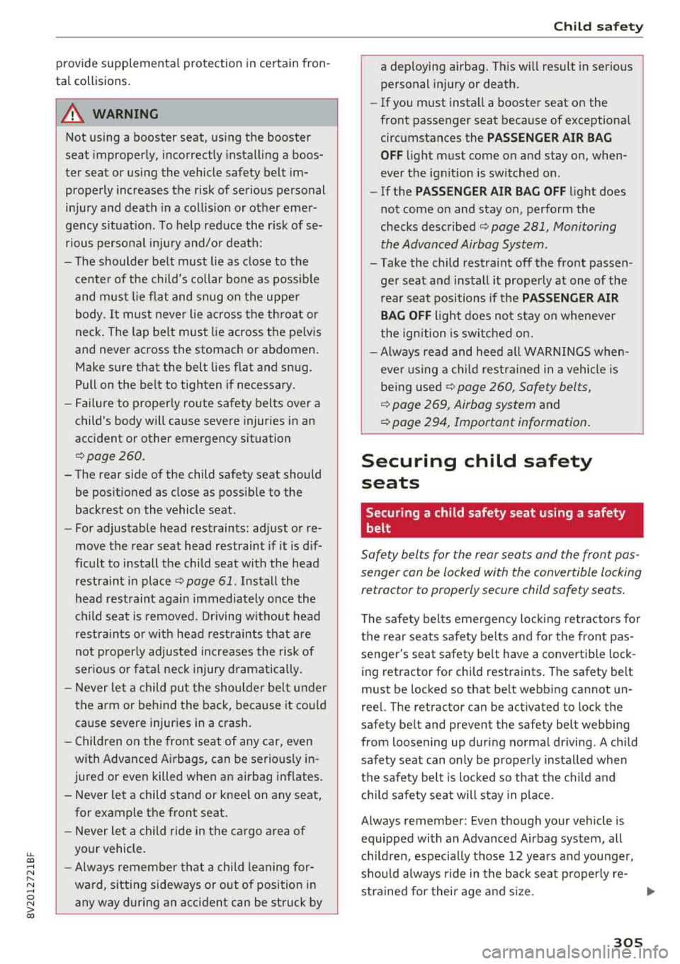AUDI A3 SEDAN 2018 Owners Manual u. 00 .-< N l N .-< 0 N > 00
provide supplementa l protection in certain fron
tal collisions .
A WARNING -
Not using a booster seat, using the booster
seat improperly, incorrectl AUDI A3 SEDAN 2018 Owners Manual u. 00 .-< N l N .-< 0 N > 00
provide supplementa l protection in certain fron
tal collisions .
A WARNING -
Not using a booster seat, using the booster
seat improperly, incorrectl