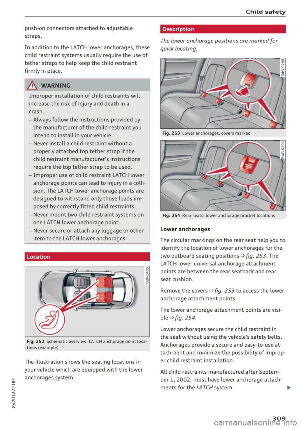 AUDI A3 SEDAN 2018 Owners Manual LL co .... N
" N .... 0 N > co
push-on connectors attached to adjustable
straps .
I n addi tion to the LATCH lower anchorages, these
chi ld restrain t systems usually require the u AUDI A3 SEDAN 2018 Owners Manual LL co .... N
" N .... 0 N > co
push-on connectors attached to adjustable
straps .
I n addi tion to the LATCH lower anchorages, these
chi ld restrain t systems usually require the u