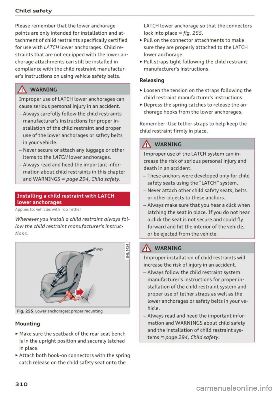 AUDI A3 SEDAN 2018 Owners Manual Child sa fety
Please remember that the lower anchorage
points are only intended for installation and at
tachment of child restraints specifically cert ified
for use w ith LATC AUDI A3 SEDAN 2018 Owners Manual Child sa fety
Please remember that the lower anchorage
points are only intended for installation and at
tachment of child restraints specifically cert ified
for use w ith LATC