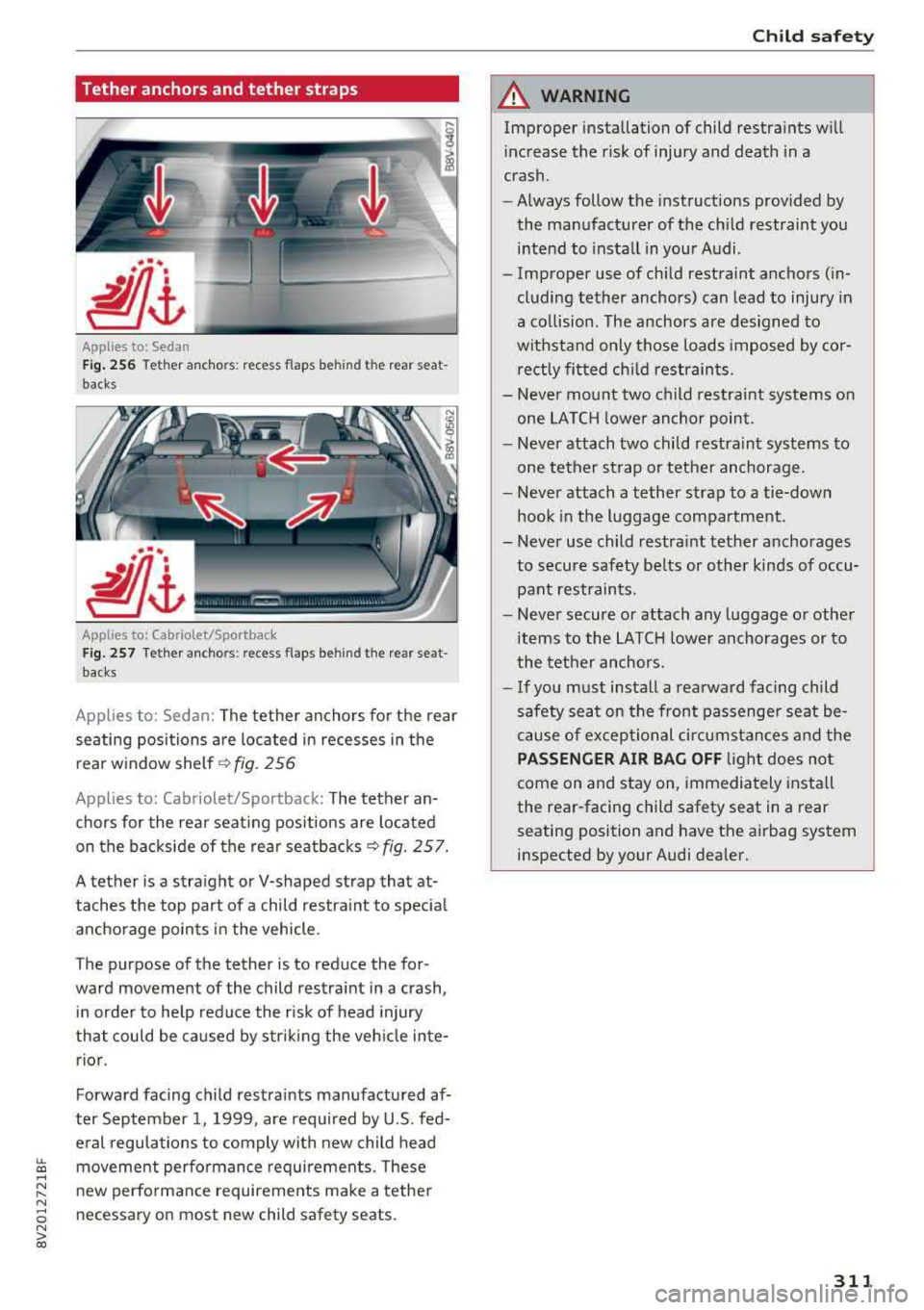 AUDI A3 SEDAN 2018 Owners Manual LL co ..... N
" N ..... 0 N > co
Tether anchors and tether straps
I
Applies to: Sedan
Fig . 256 Tet he r ancho rs: recess flaps be hind th e rea r sea t
backs
Applies to: Cabriolet/Spor AUDI A3 SEDAN 2018 Owners Manual LL co ..... N
" N ..... 0 N > co
Tether anchors and tether straps
I
Applies to: Sedan
Fig . 256 Tet he r ancho rs: recess flaps be hind th e rea r sea t
backs
Applies to: Cabriolet/Spor