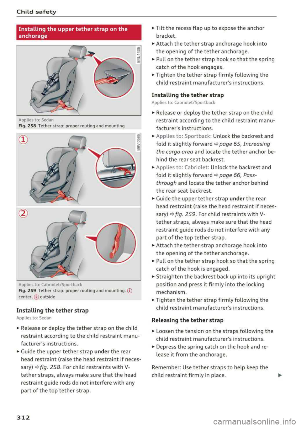 AUDI A3 SEDAN 2018 Owners Manual Child safety
Installing the upper tether strap on the
anchorage
App lies to: Sedan
F ig. 2S8 Tether strap : proper ro utin g and mount ing
@
App lies to: Cabr iolet/Sportback
Fig . 2 AUDI A3 SEDAN 2018 Owners Manual Child safety
Installing the upper tether strap on the
anchorage
App lies to: Sedan
F ig. 2S8 Tether strap : proper ro utin g and mount ing
@
App lies to: Cabr iolet/Sportback
Fig . 2