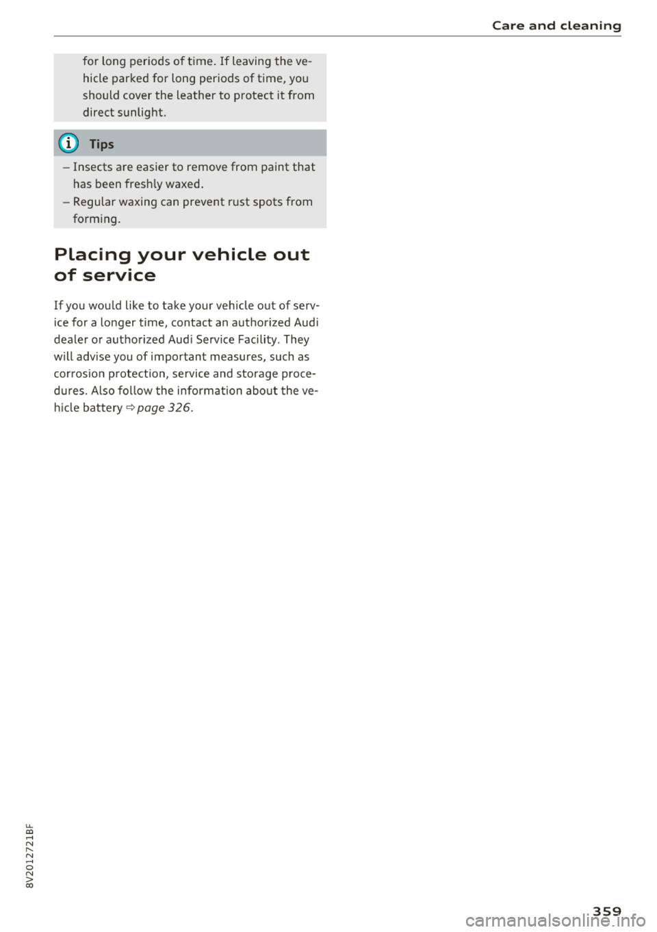 AUDI A3 SEDAN 2018  Owners Manual u. 00 .-< N  l­ N .-< 0 N > 00 
for  long  periods  o f time . If  leaving  the  ve ­
hicle  parked  for  long  periods  of  time,  you 
should  cover  the  leather  to  p rotect  it from 
direct  