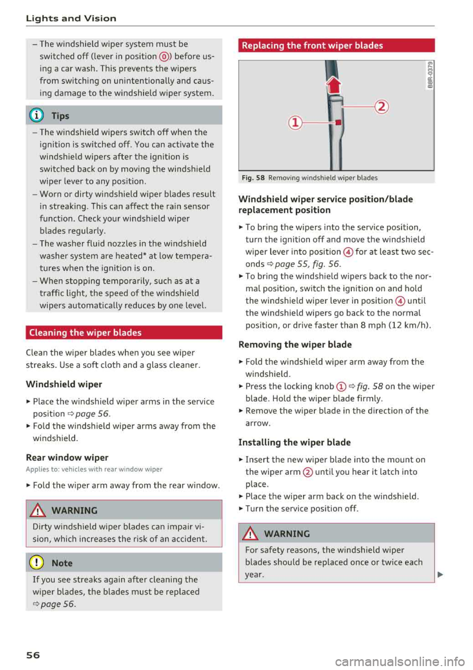 AUDI A3 SEDAN 2018  Owners Manual Lights and  Vi sion 
-The  windshield  wiper  system  must  be 
switched  off  (lever  in  position @)  before  us ­
i ng  a  car  wash.  This  prevents  the  wipe rs 
from  sw itching  on  unintenti