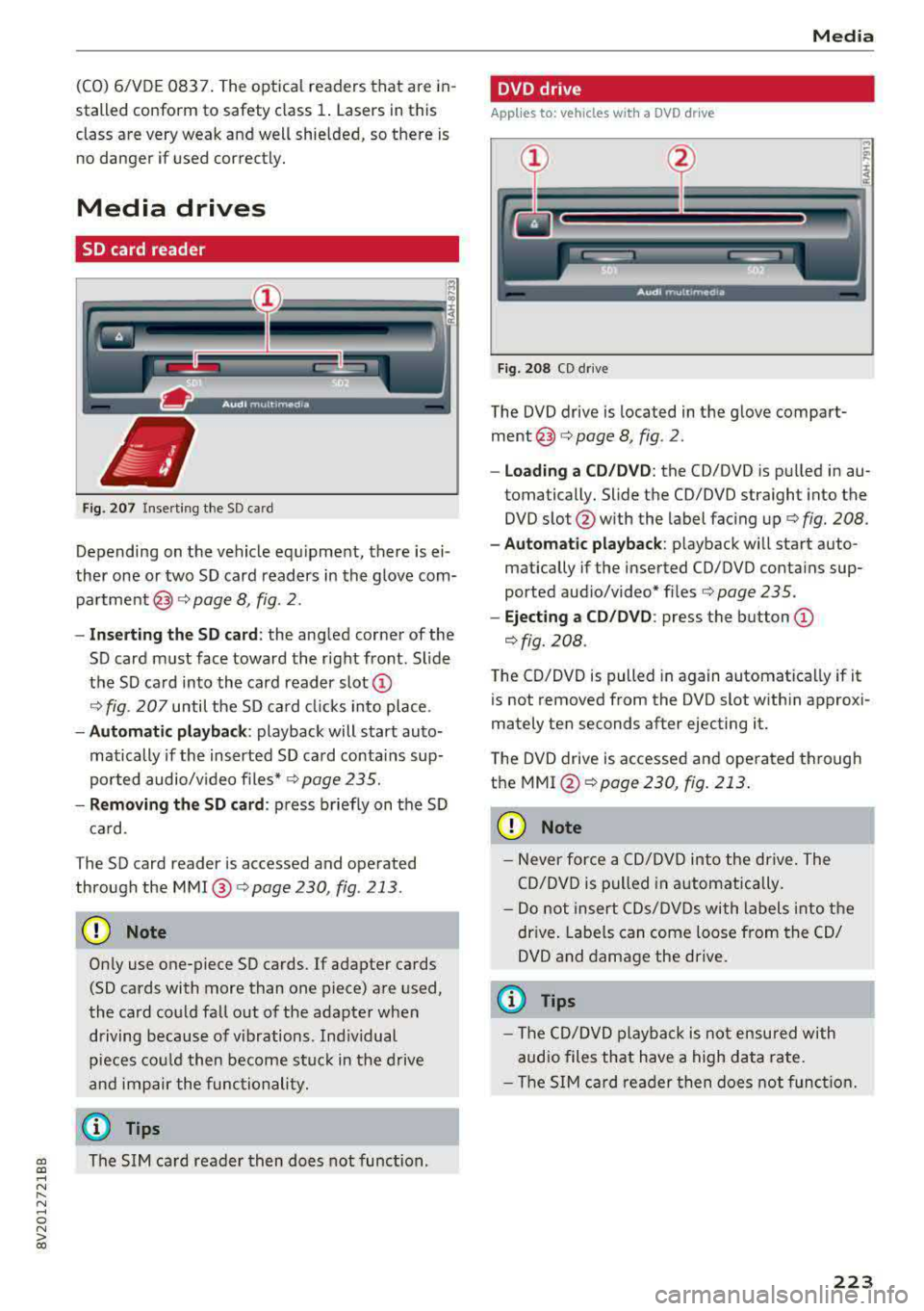 AUDI A3 SEDAN 2017  Owners Manual (CO) 6/VDE  0837.  The  optical  readers  that  are  in­
stalled  conform  to  safety  class 
1. Lasers  in this 
class  are  very weak  and  well  shielded,  so  there  is  no  danger  if  used corr