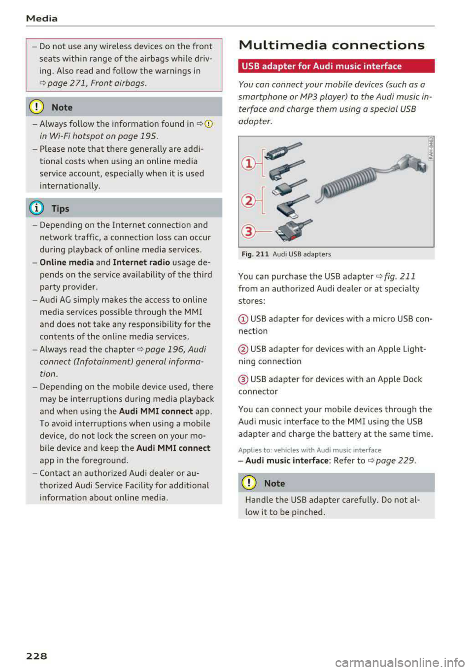 AUDI A3 SEDAN 2017  Owners Manual Media 
-Do not  u se any wireless  devices on the  fro nt 
seats within  range of  the  airba gs w hile driv­
ing.  Also  read and follow  the  warnings  in 
r=> page  271,  Fro nt  airbags. 
CD Note