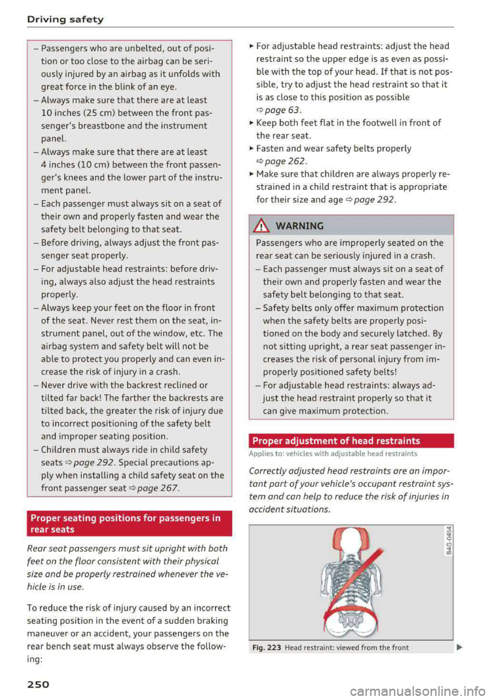 AUDI A3 SEDAN 2017  Owners Manual Driving safety 
-Passengers  who  are  unbelted , out  of  posi­
tion  or too  close  to  the  airbag  can  be  seri ­
ously  injured  by an  airbag  as  it unfolds  with  
great  force  in the  bli