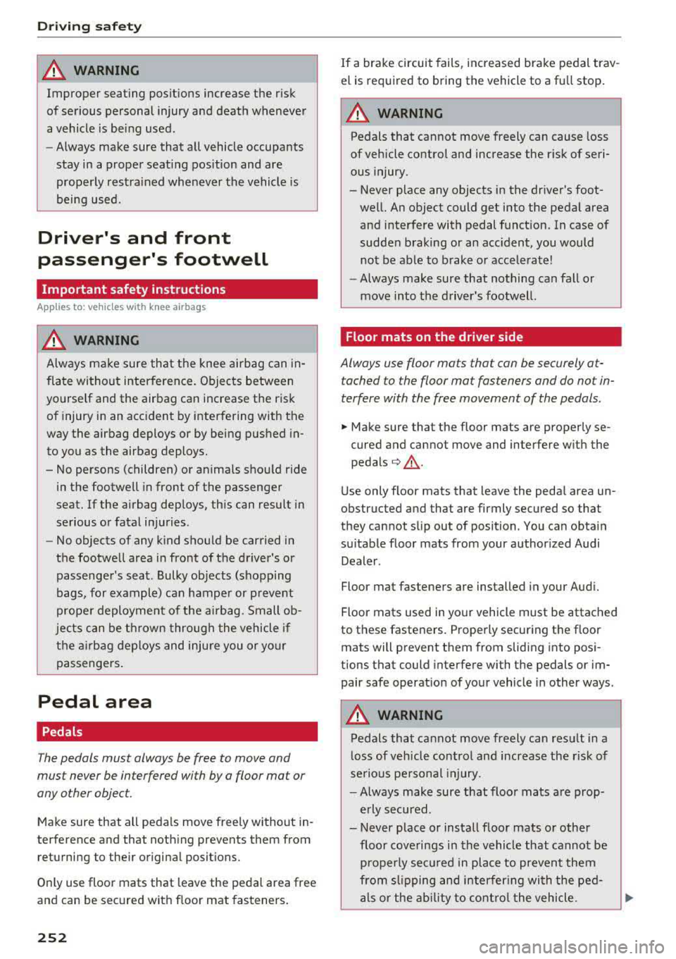 AUDI A3 SEDAN 2017  Owners Manual Driving  sa fe ty 
A WARNING 
Improper  seating  positions  increase  the  r isk 
of serious  personal  injury  and  death  whenever  
a vehicle  is  being  used. 
- Always  make  sure  that  all  veh