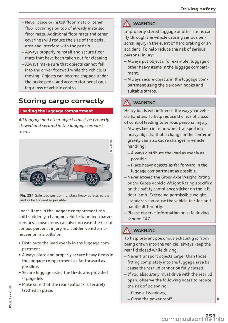 AUDI A3 SEDAN 2017  Owners Manual a,  a, .... N 
" N ..... 0 N > 00 
-Never  place  or  install  floor  mats  or  other 
floor  coverings  on  top  of  already  installed  
floor  mats.  Additional  floor  mats  and  other 
coverings 