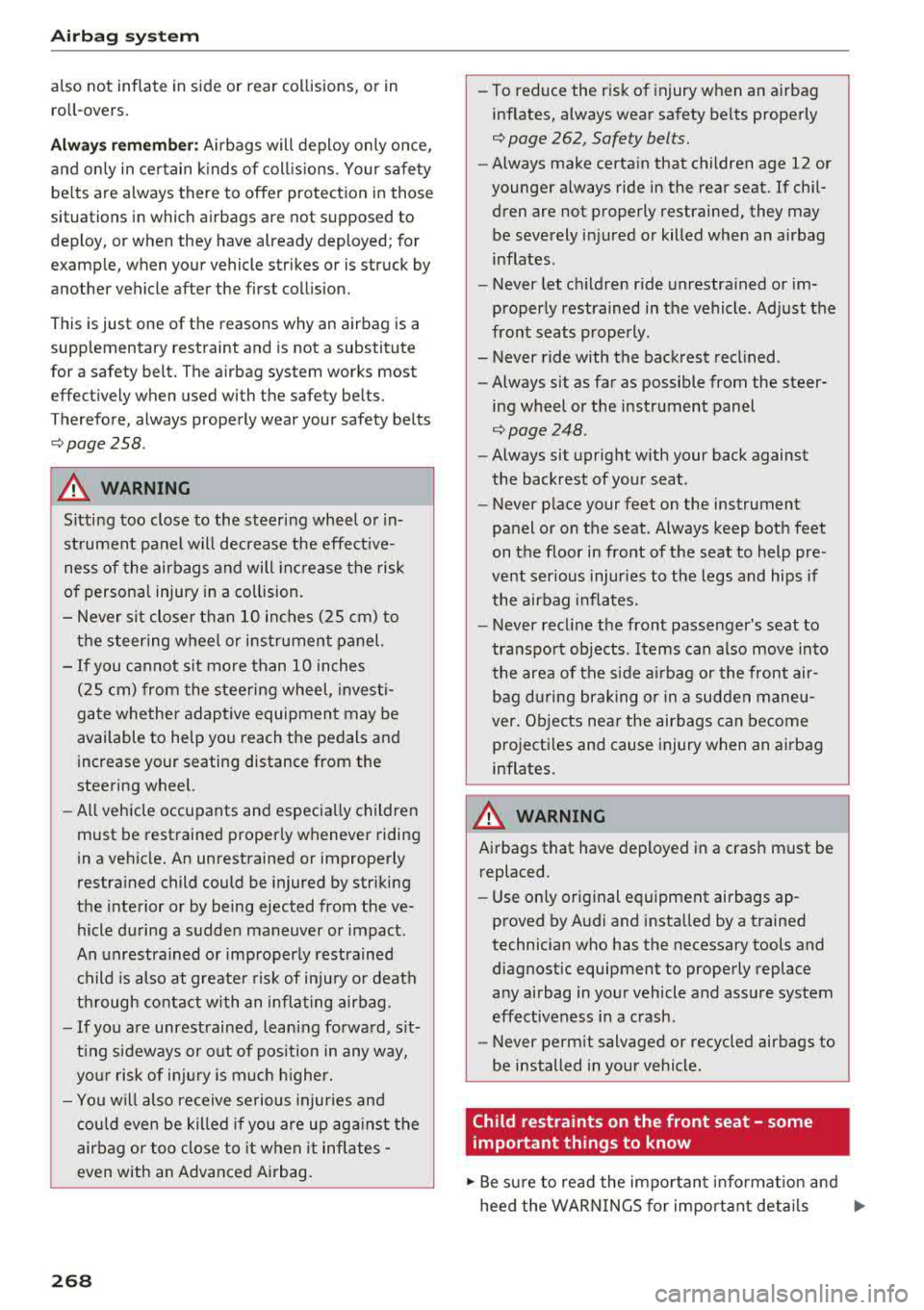AUDI A3 SEDAN 2017  Owners Manual Airbag  syste m 
also  not  inflate  in  s ide  or  rear  collisions,  or  in 
ro ll-overs. 
Al wa ys rememb er: Airbags  will  deploy  only  once, 
and  on ly in ce rtain  k inds  of  coll is ions.  