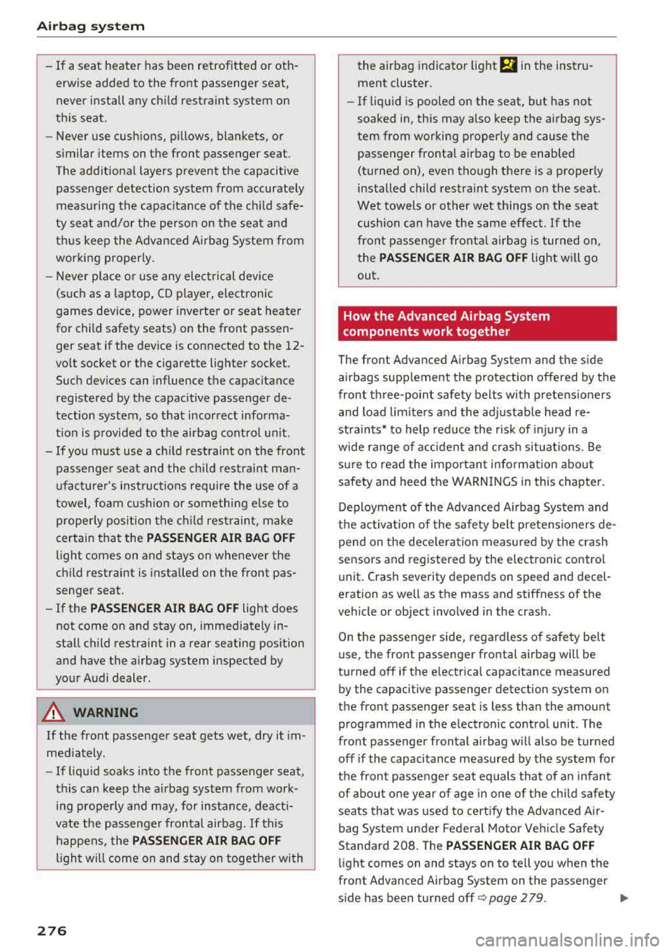 AUDI A3 SEDAN 2017 Owners Manual Airbag syste m
-If a seat heater has been retrofitted or oth
erwise added to the front passenger seat,
never install any child restraint system on
this seat .
- Never use AUDI A3 SEDAN 2017 Owners Manual Airbag syste m
-If a seat heater has been retrofitted or oth
erwise added to the front passenger seat,
never install any child restraint system on
this seat .
- Never use
