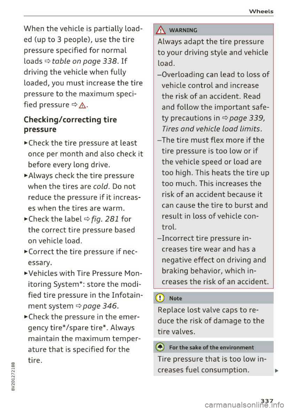 AUDI A3 SEDAN 2017  Owners Manual CX>  CX> ... N .... N ... 0 N > a:, 
When  the  vehicle  is partially  load­ed  (up  to  3  peop le),  use  the  tire 
pressure  specified  for  normal  
loads 
c::> table  on page  338. If 
driving 