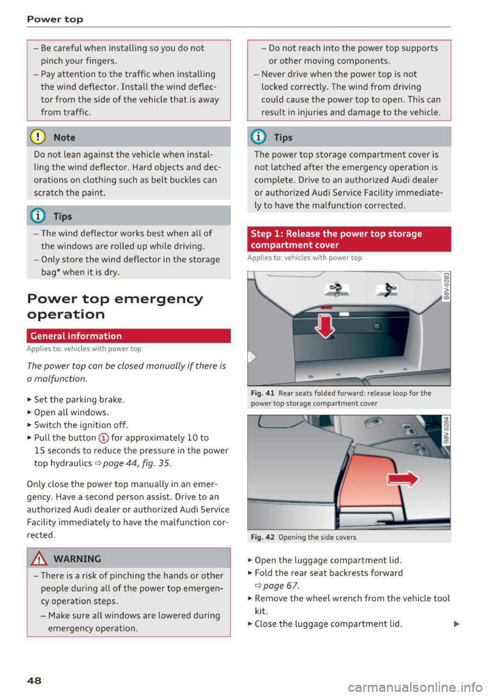 AUDI A3 SEDAN 2017 Owners Manual Power top
-Be careful when installing so you do not
pinch your fingers.
-Pay attention to the traffic when insta lling
the wind def lector. Install the w ind deflec
tor fro AUDI A3 SEDAN 2017 Owners Manual Power top
-Be careful when installing so you do not
pinch your fingers.
-Pay attention to the traffic when insta lling
the wind def lector. Install the w ind deflec
tor fro
