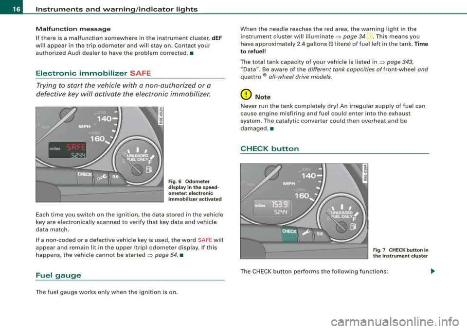 AUDI A4 AVANT 2008  Owners Manual Instruments  and  warning /indi cator  lights 
M alfun ction  message 
I f there  is a malfunction  somewhere  in  the  inst rument  cluster,  dEF 
wi ll appear  in  the  trip  odometer  and  will  st