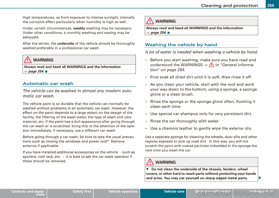 AUDI A4 AVANT 2008  Owners Manual Cleaning  and  protection -
------------~---
High  temperatures,  as from  exposure  to  intense  sunlight,  intensify 
the  corrosive  effect  particularly  when  humidity  is  high as well. 
Under  