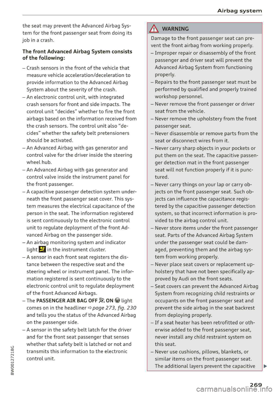 AUDI A4 2019  Owners Manual 8W0012721BG
Airbagsystem
 
theseatmaypreventtheAdvancedAirbagSys-
temforthefrontpassengerseatfromdoingits
jobinacrash.
ThefrontAdvancedAirbagSystemconsists
ofthefollowing:
—Crashsensorsinthefrontoft