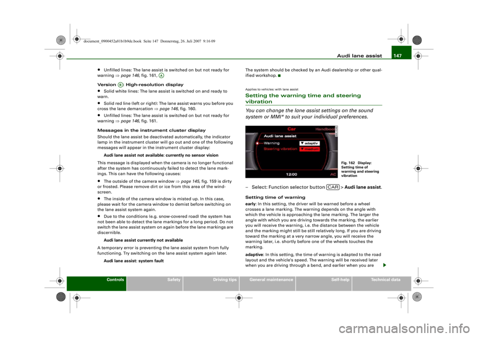 AUDI S4 2008  Owners Manual Audi lane assist147
Controls
Safety
Driving tips
General maintenance
Self-help
Technical data
•
Unfilled lines: The lane assist is switched on but not ready for 
warning  ⇒page 146,  fig. 161, 
Ve