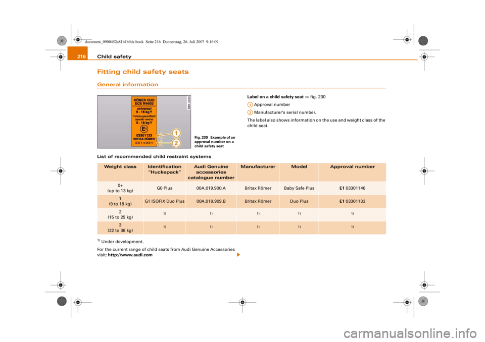 AUDI S4 2008  Owners Manual Child safety
216Fitting child safety seatsGeneral information
Label on a child safety seat  ⇒ fig. 230
 Approval number
 Manufacturer's serial number.
The label also shows information on  the us