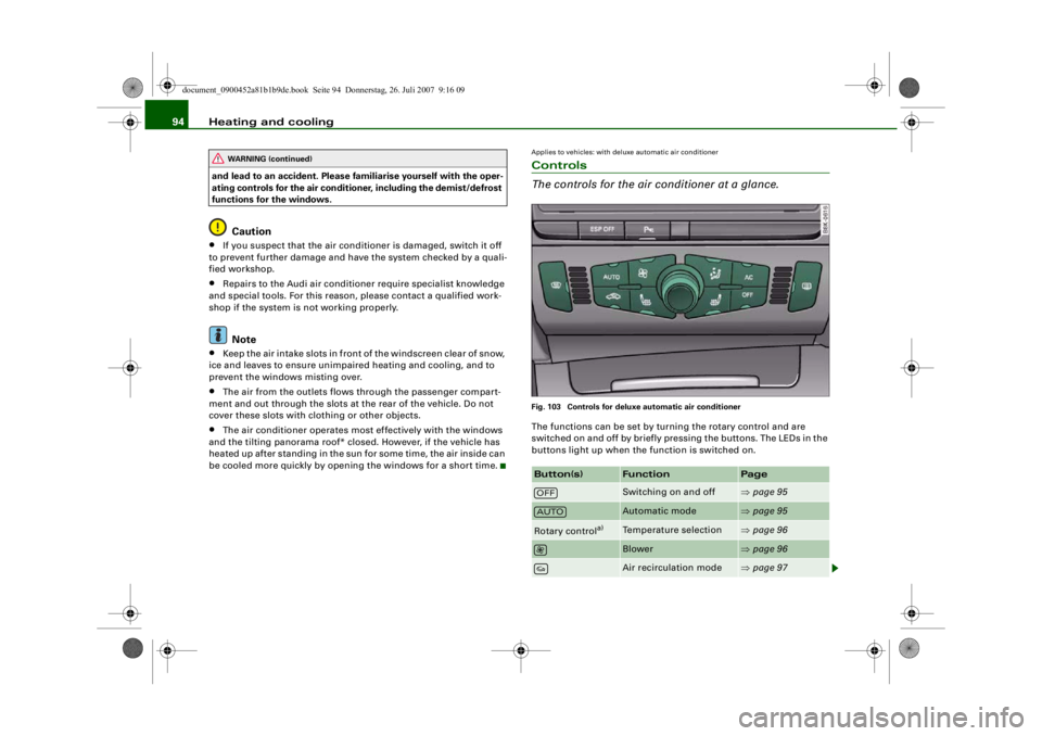 AUDI S4 2008 Owners Manual Heating and cooling
94and lead to an accident. Please fa miliarise yourself with the oper-
ating controls for the air conditioner, including the demist/defrost
functions for the windows.
Caution
•
AUDI S4 2008 Owners Manual Heating and cooling
94and lead to an accident. Please fa miliarise yourself with the oper-
ating controls for the air conditioner, including the demist/defrost
functions for the windows.
Caution
•