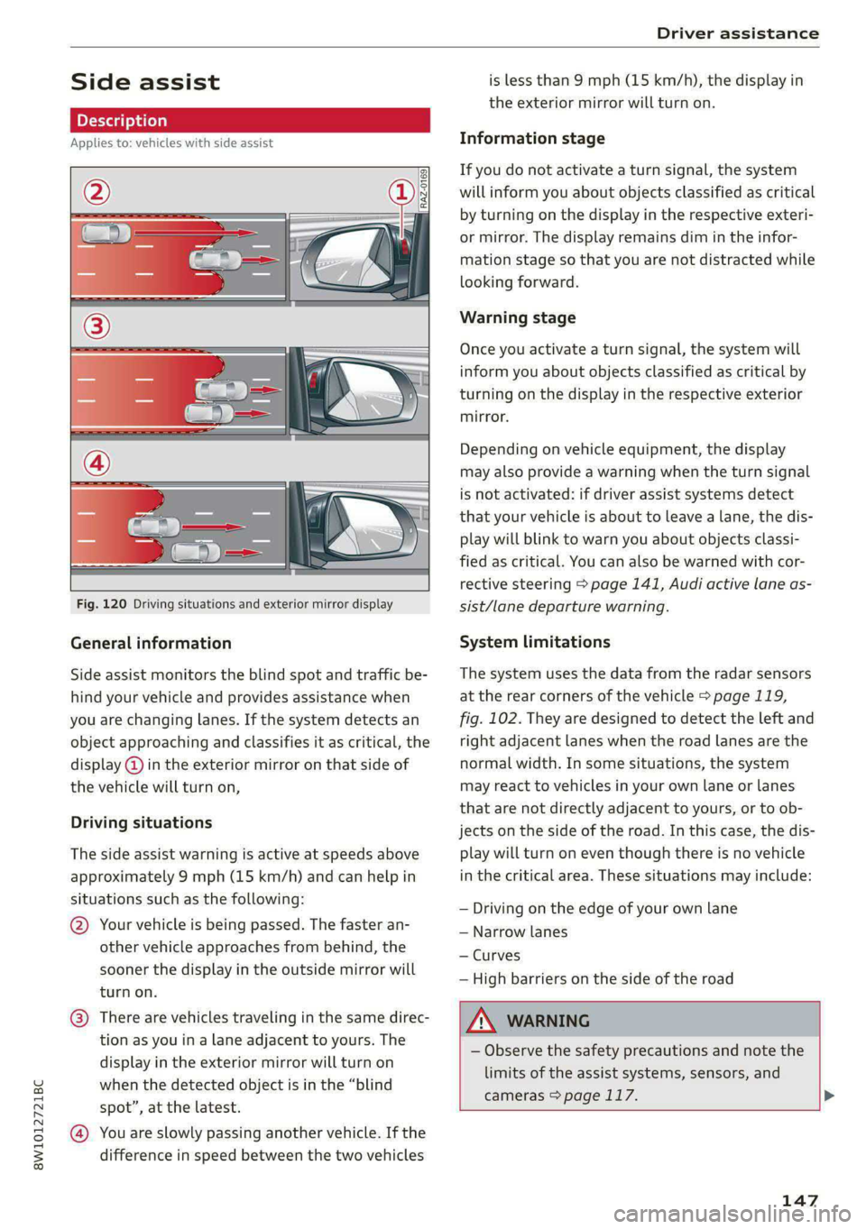 AUDI S4 2021  Owners Manual 8W1012721BC 
Driver assistance 
  
Side assist 
  Description 
Applies to: vehicles with side assist 
  
: 
  
  
  
Fig. 120 Driving situations and exterior mirror display 
General information 
Side 
