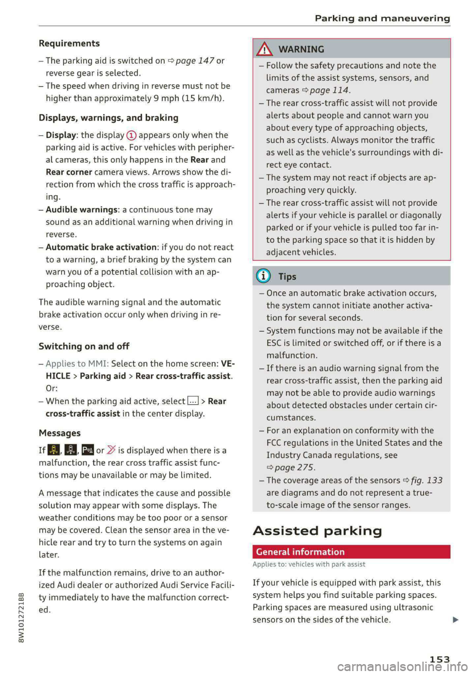 AUDI A4 2020 Owners Manual 8W1012721BB
Parking and maneuvering
Requirements
— The parking aid is switched on > page 147 or
reverse gear is selected.
— The speed when driving in reverse must not be
higher than appro AUDI A4 2020 Owners Manual 8W1012721BB
Parking and maneuvering
Requirements
— The parking aid is switched on > page 147 or
reverse gear is selected.
— The speed when driving in reverse must not be
higher than appro