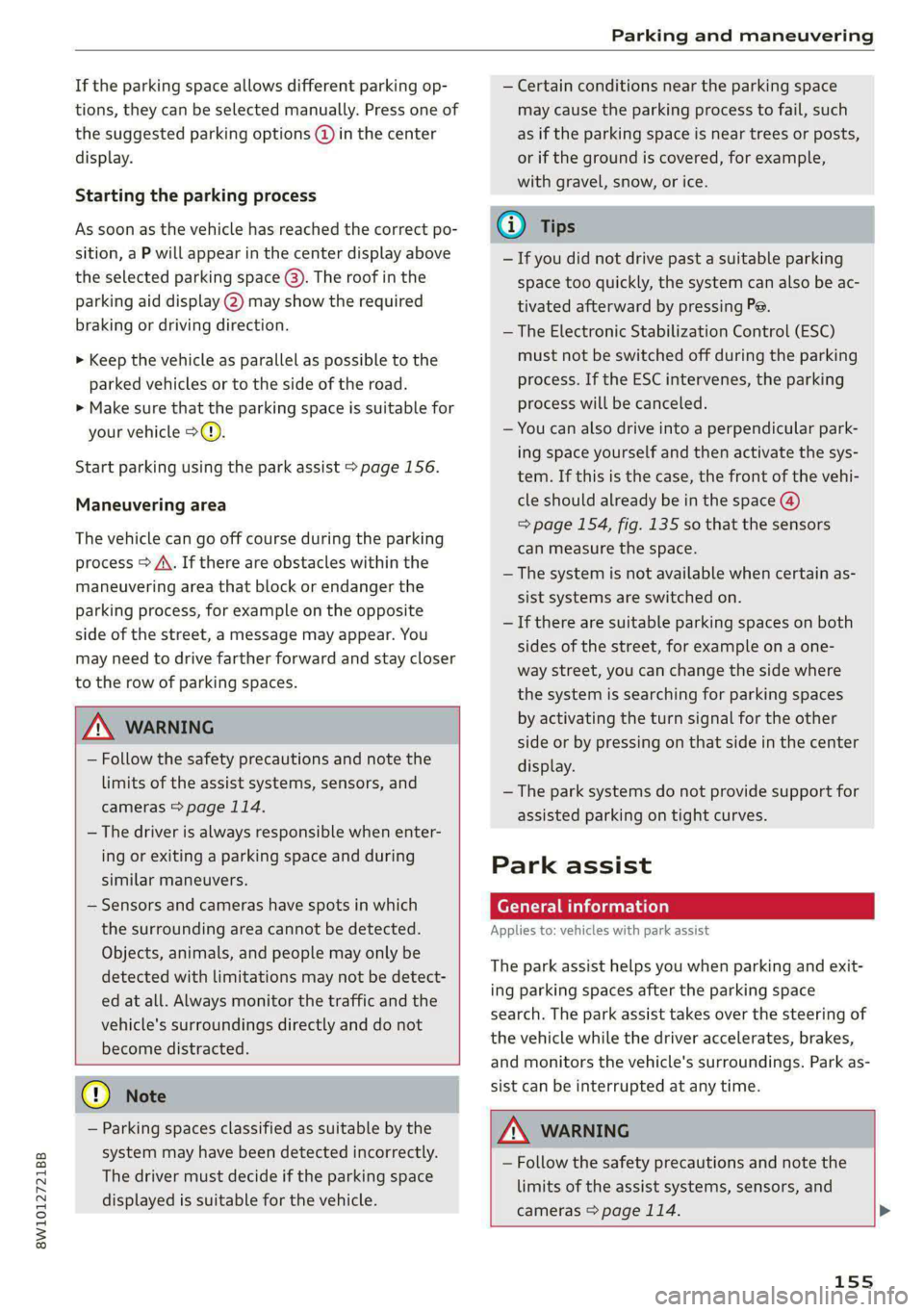 AUDI A4 2020 Owners Manual 8W1012721BB
Parking and maneuvering
If the parking space allows different parking op-
tions, they can be selected manually. Press one of
the suggested parking options @ in the center
display. AUDI A4 2020 Owners Manual 8W1012721BB
Parking and maneuvering
If the parking space allows different parking op-
tions, they can be selected manually. Press one of
the suggested parking options @ in the center
display.