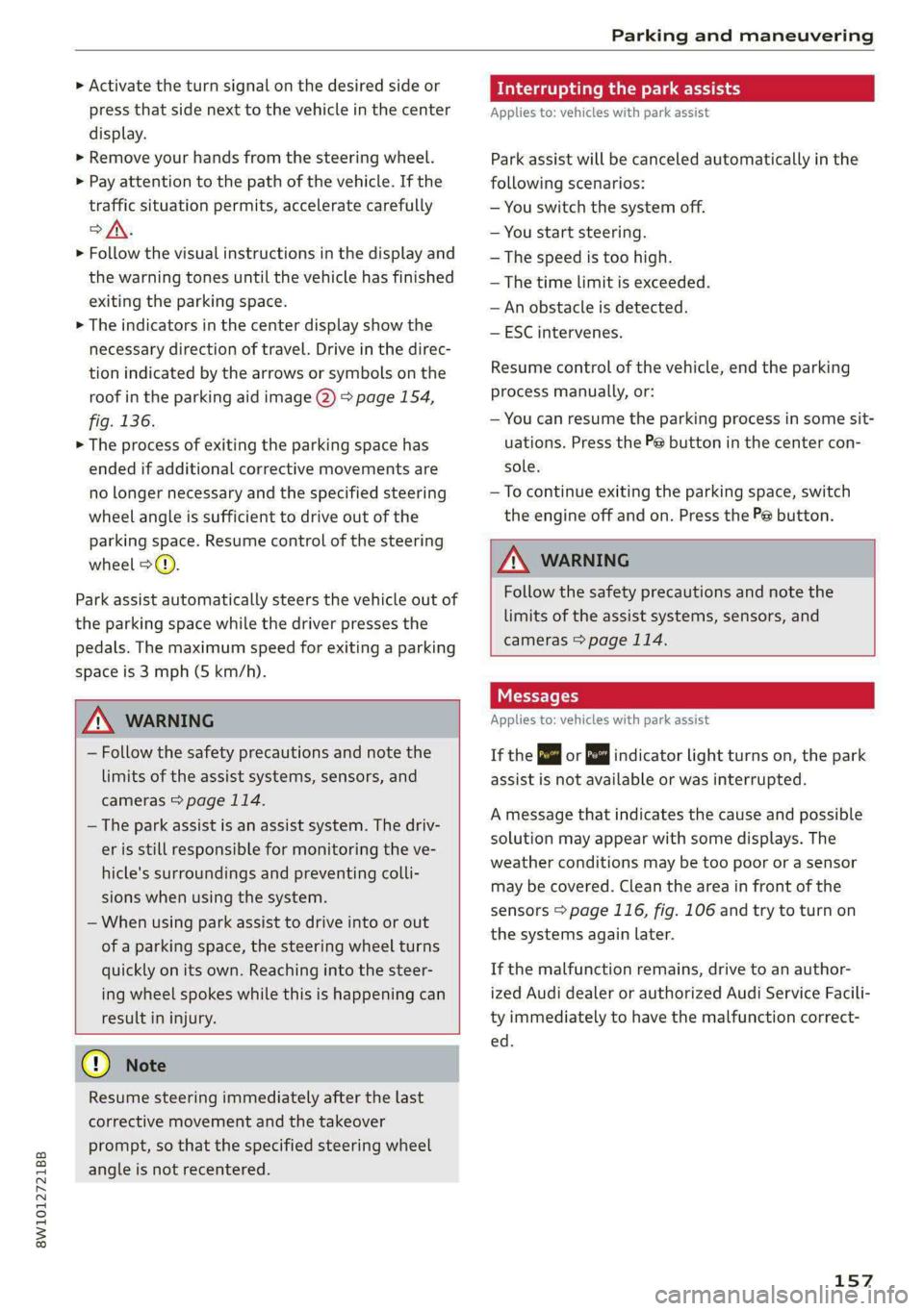 AUDI A4 2020 Owners Manual 8W1012721BB
Parking and maneuvering
> Activate the turn signal on the desired side or
press that side next to the vehicle in the center
display.
> Remove your hands from the steering wheel.
> AUDI A4 2020 Owners Manual 8W1012721BB
Parking and maneuvering
> Activate the turn signal on the desired side or
press that side next to the vehicle in the center
display.
> Remove your hands from the steering wheel.
>