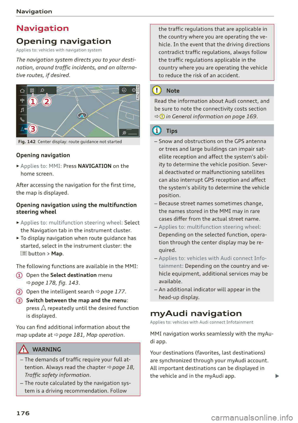 AUDI A4 2020 Owners Manual Navigation
Navigation
Opening navigation
Applies to: vehicles with navigation system
The navigation system directs you to your desti-
nation, around traffic incidents, and on alterna-
tive ro AUDI A4 2020 Owners Manual Navigation
Navigation
Opening navigation
Applies to: vehicles with navigation system
The navigation system directs you to your desti-
nation, around traffic incidents, and on alterna-
tive ro