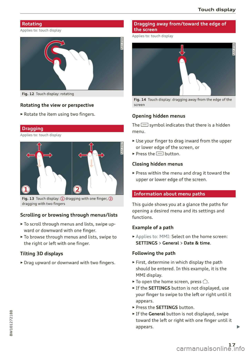 AUDI A4 2020 Owners Manual 8W1012721BB
Touch display
tating Dragging away from/toward the edge of
Applies to: touch display the screen
Applies to: touch display
Fig. 12 Touch display: rotating
Fig. 14 Touch disp AUDI A4 2020 Owners Manual 8W1012721BB
Touch display
tating Dragging away from/toward the edge of
Applies to: touch display the screen
Applies to: touch display
Fig. 12 Touch display: rotating
Fig. 14 Touch disp