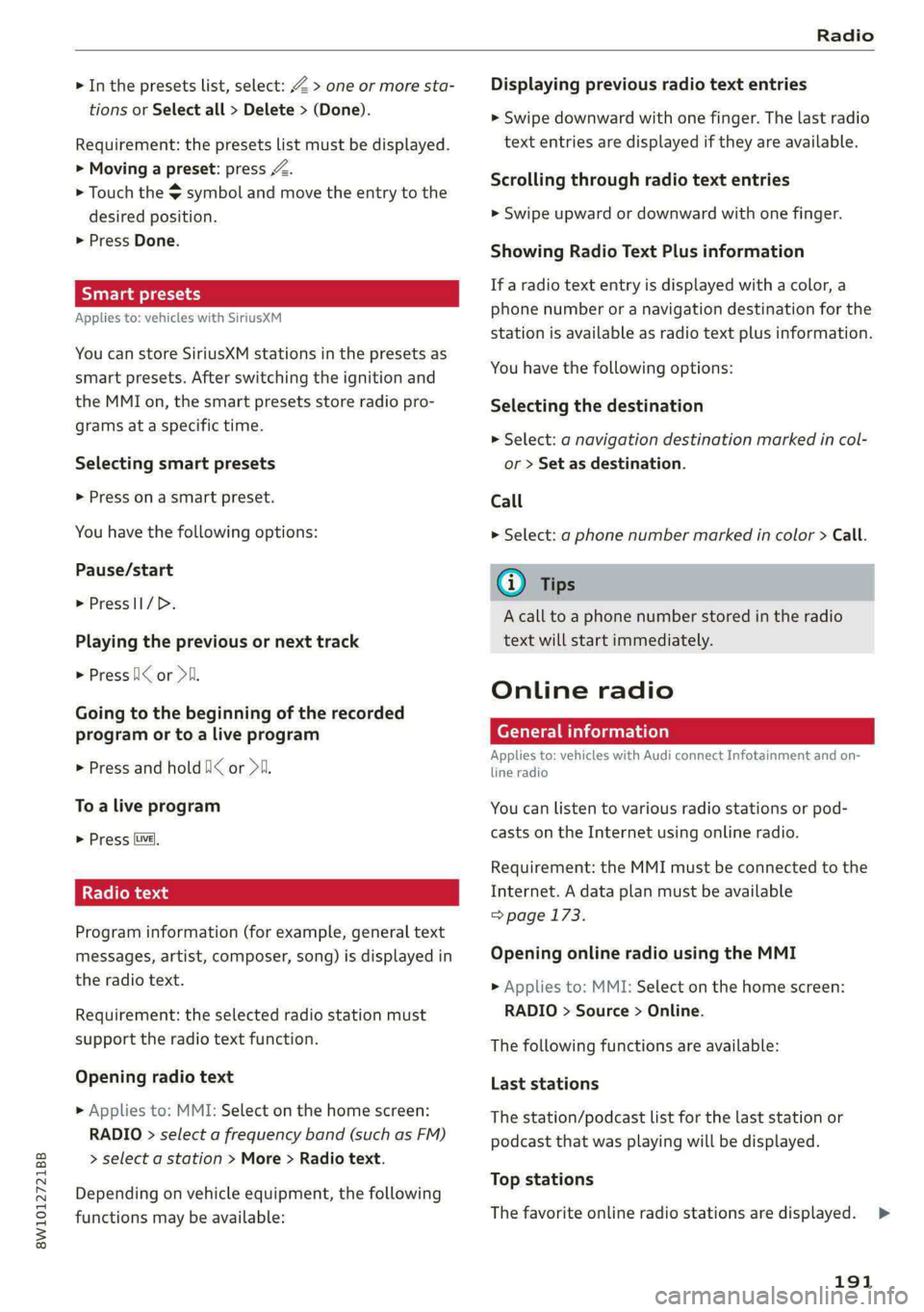 AUDI A4 2020 Owners Manual 8W1012721BB
Radio
> In the presets list, select: Z > one or more sta-
tions or Select all > Delete > (Done).
Requirement: the presets list must be displayed.
> Moving a preset: press Z.
> Tou AUDI A4 2020 Owners Manual 8W1012721BB
Radio
> In the presets list, select: Z > one or more sta-
tions or Select all > Delete > (Done).
Requirement: the presets list must be displayed.
> Moving a preset: press Z.
> Tou