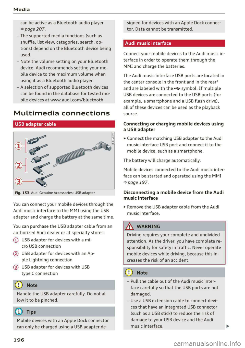 AUDI A4 2020 Owners Manual Media
can be active as a Bluetooth audio player
=> page 207.
—The supported media functions (such as
shuffle, list view, categories, search, op-
tions) depend on the Bluetooth device being
AUDI A4 2020 Owners Manual Media
can be active as a Bluetooth audio player
=> page 207.
—The supported media functions (such as
shuffle, list view, categories, search, op-
tions) depend on the Bluetooth device being